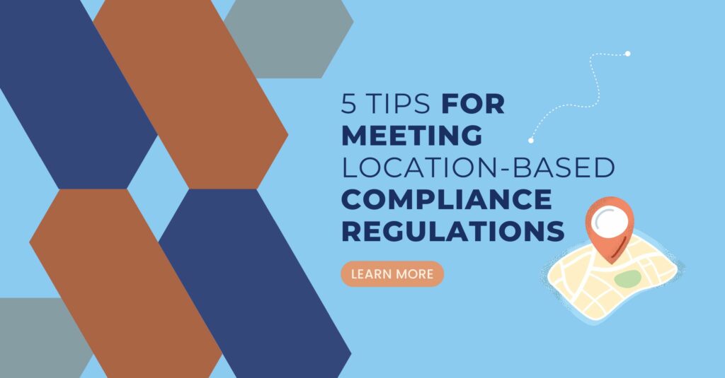 Top 5 ways to address location-based compliance regulations