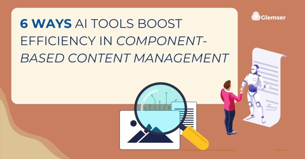 6 Ways Structured Content AI Tools Boost Efficiency in Component-Based Content Management