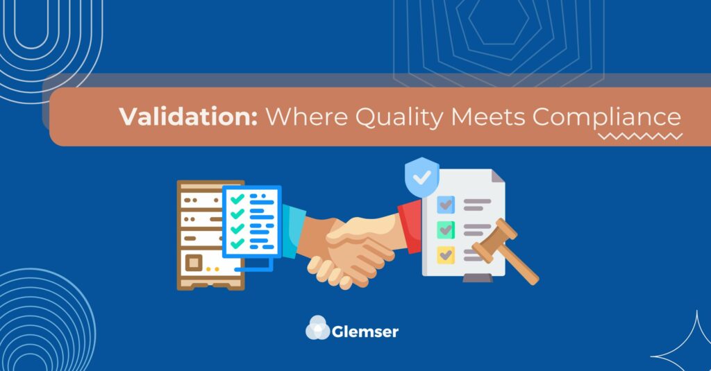 Validation Explained: Ensuring Quality & Compliance in Regulated Industries
