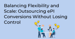 Outsourcing ePI Conversions Without Losing Control