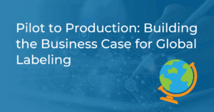 Pilot to Production: Building the Business Case for Global Labeling