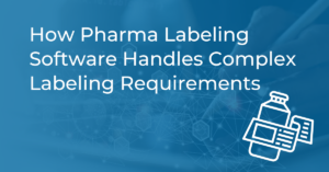 How Pharma Labeling Software Handles Complex Labeling Requirements